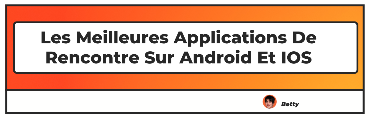 Les meilleures applications de rencontre sur Android et iOS